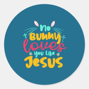 Egg Hunting No Bunny Loves You Like Jesus Easter Classic Round Sticker