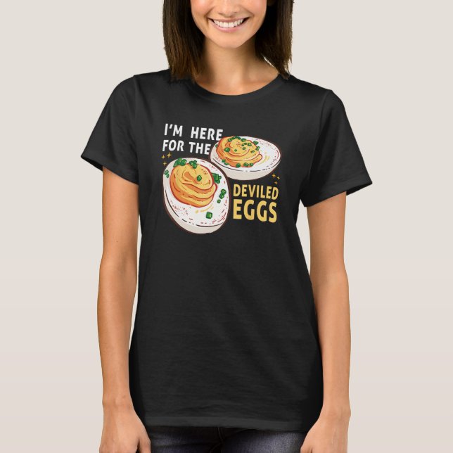 Egg  I m Here for the Deviled Eggs Breakfast T-Shirt (Front)