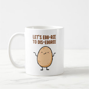 Egg-ree To Dis-egg-ree Egg Pun Mug