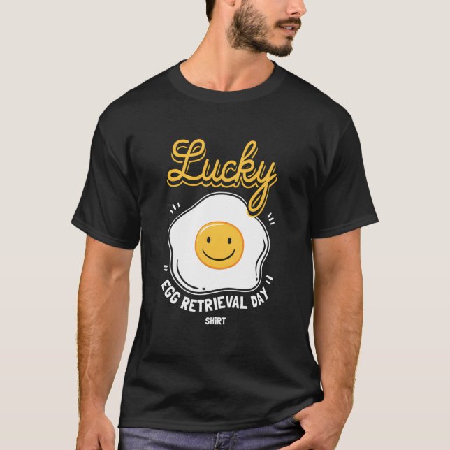 Egg Retrieval Day For Ivf Transfer Day T-Shirt (Front)