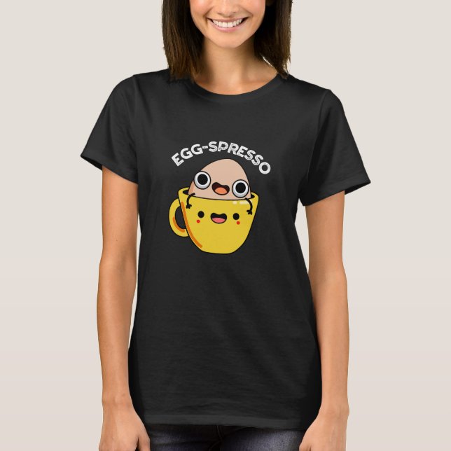Egg-spresso Funny Egg Coffee Pun Dark BG T-Shirt (Front)