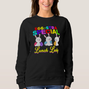 Egg Stra Special Lunch Lady Easter Eggs Happy East Sweatshirt