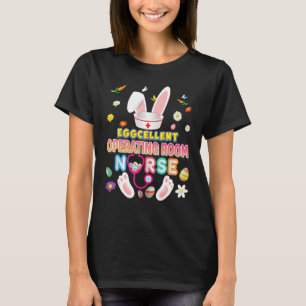 Eggcellent Operating Room Nurse Excellent Bunny Ea T-Shirt