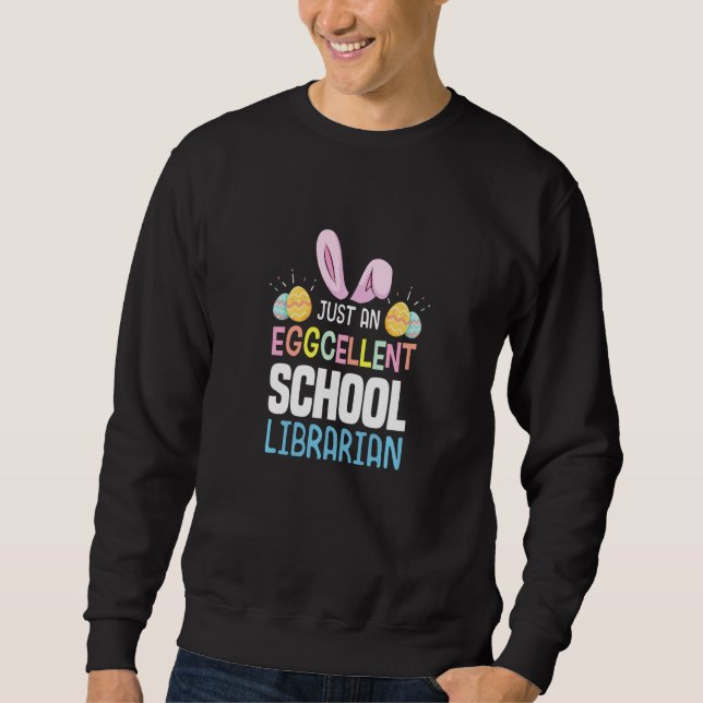 Eggcellent School Librarian Teacher Easter Egg Bun Sweatshirt (Front)