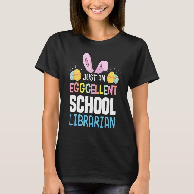 Eggcellent School Librarian Teacher Easter Egg Bun T-Shirt (Front)