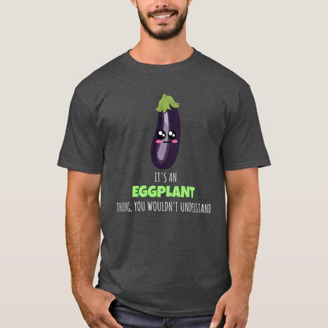 Eggplant Thing You Wouldn't Understand - Funny Egg T-Shirt (Front)