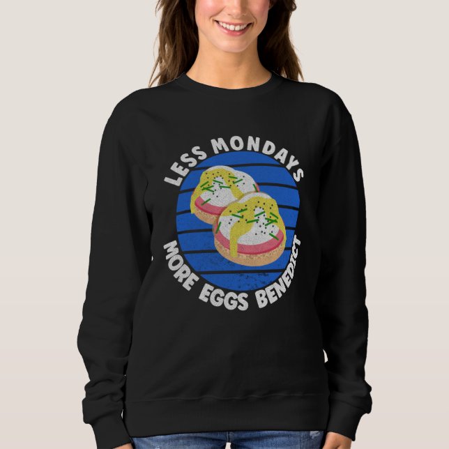 Eggs Benedict    Less Mondays More Eggs Benedict Sweatshirt (Front)