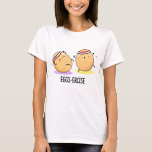 Eggs-ercise Funny Aerobic Eggs Pun T-Shirt