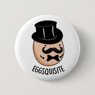 Eggs-quisite Funny Exquisite Egg Pun  6 Cm Round Badge
