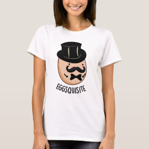 Eggs-quisite Funny Exquisite Egg Pun T-Shirt