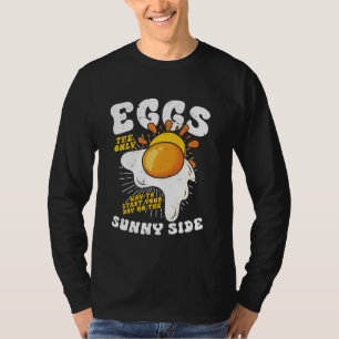 Eggs The Only Way To Start Your Day On The Sunny S T-Shirt
