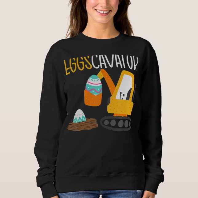 Eggscavator Easter Egg Hunting Excavator Construct Sweatshirt (Front)