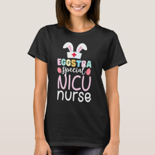 Eggstra Special Nicu Nurse Easter Day Egg Bunny Ea T-Shirt