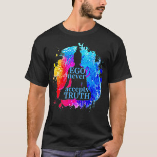 Ego Never Accepts Truth Buddhism Quote Yoga Gift T-Shirt