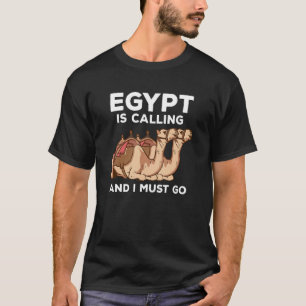 Egypt Is Calling And I Must Go Egyptian T-Shirt
