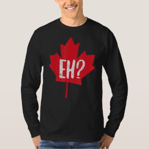 Eh Canada Day   Maple Leaf Eh Team Canadian Flag T-Shirt