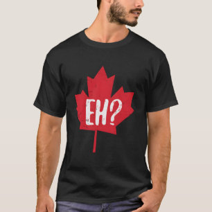 Eh Canada Day Maple Leaf Eh Team Canadian Flag T-Shirt