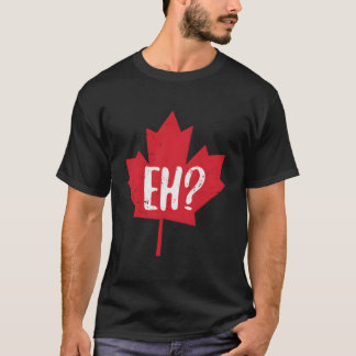Eh Canada Day Maple Leaf Eh Team Canadian Flag T-Shirt