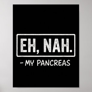 Eh, Nah. - My Pancreas - Diabetes Awareness Humour Poster