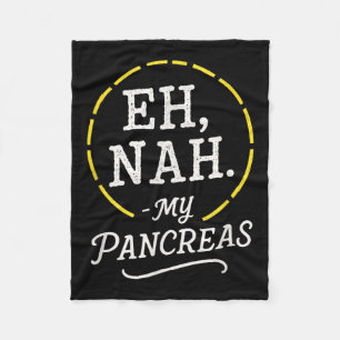 Eh, Nah. - My Pancreas - Diabetes Awareness Month Fleece Blanket
