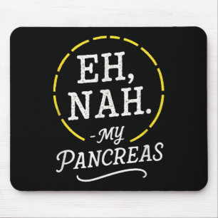 Eh, Nah. - My Pancreas - Diabetes Awareness Month Mouse Pad