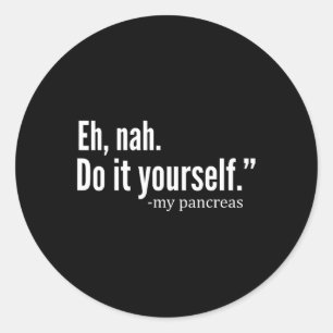 Eh Nah My Pancreas Diabetes Diabetic Fun Patient S Classic Round Sticker