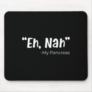 Eh Nah My Pancreas Diabetes Diabetic Fun Patient S Mouse Pad