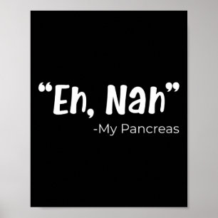 Eh Nah My Pancreas Diabetes Diabetic Fun Patient S Poster