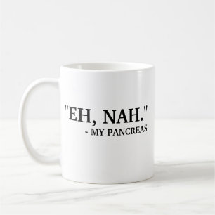 Eh Nah - My Pancreas   Funny Diabetes Coffee Mug