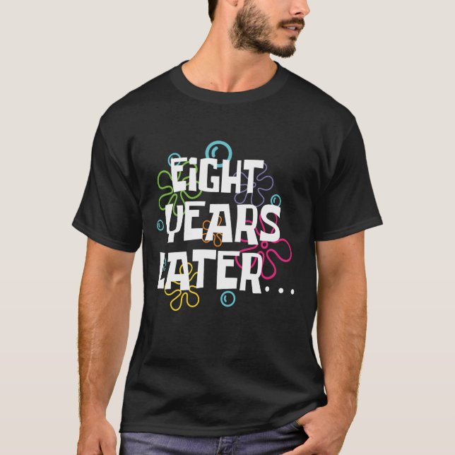 Eight Years Later Funny Meme 8 Year Old 8th Bday T-Shirt (Front)