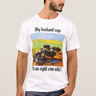 eightcows, I'm an eight cow wife!, My husband says T-Shirt