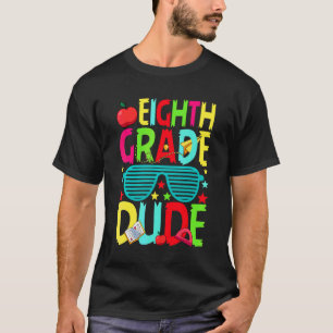 Eighth Grade Dude  First Day Back To School Studen T-Shirt