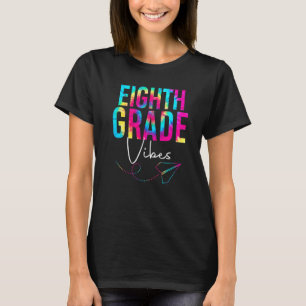 Eighth Grade Vibes Tie Dye Appreciation Day Back T T-Shirt