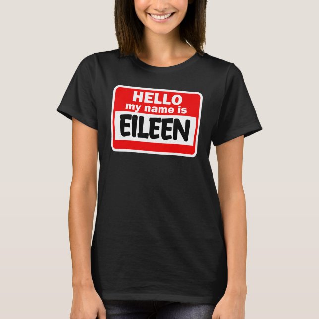 Eileen Hello Hi My Name Is Tshirt Name On Custom (Front)