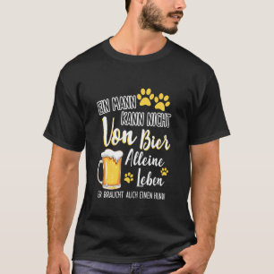 Ein Mann Kann Nicht Von Bier Alleine Leben Dog Dad T-Shirt