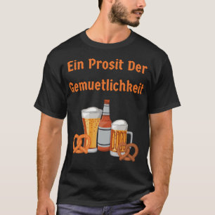 Ein Prosit Der Gemuetlichkeit T-Shirt