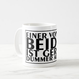 Einer von uns beiden ist gerade dümmer als ich 01 coffee mug