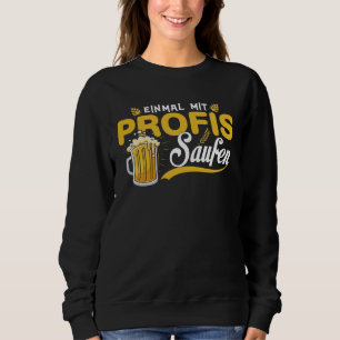 Einmal With Profis Saufen Beer Party Alcohol Sayin Sweatshirt