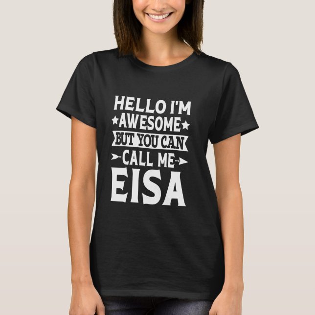 Eisa Funny First Name Hello I'm Awesome Call Me Ei T-Shirt (Front)
