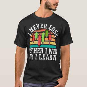 Either I Win Or I Learn Forex Trader Stock Market  T-Shirt