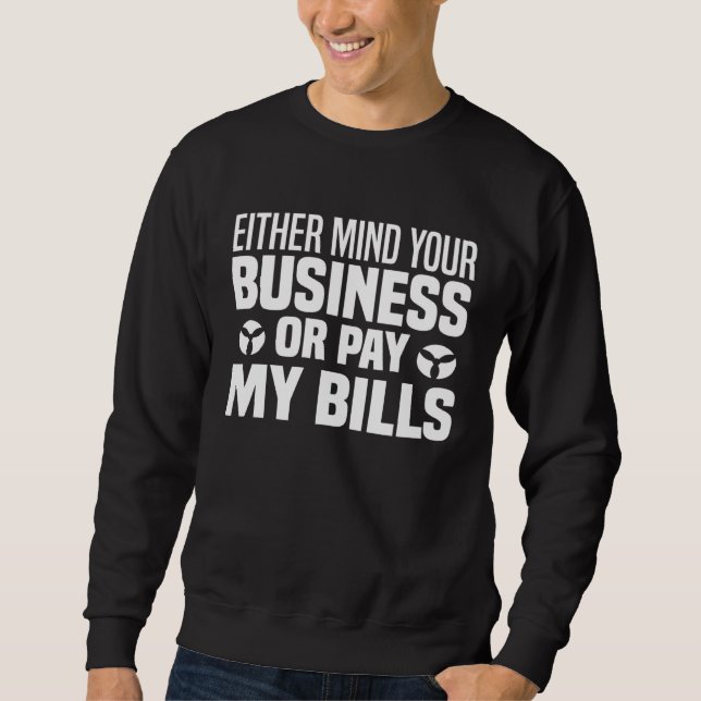 Either Mind Your Business  Sarcastic Saying Gag Sweatshirt (Front)