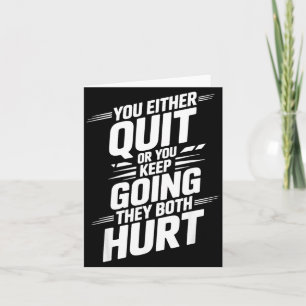 Either Quit Or Keep Going Both Hurt _- Card