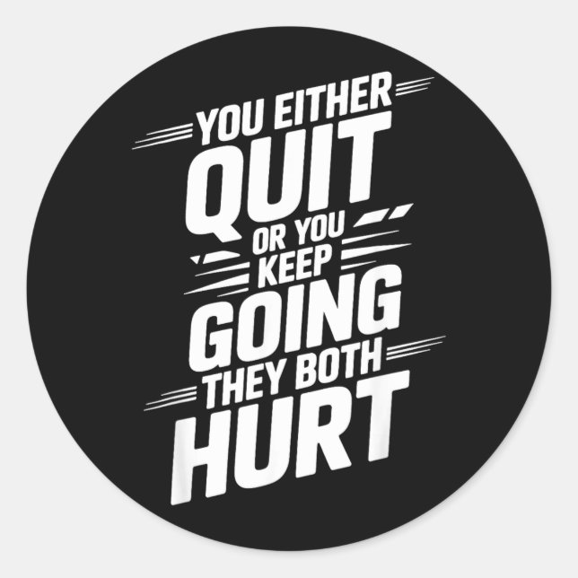 Either Quit Or Keep Going Both Hurt _- Classic Round Sticker (Front)