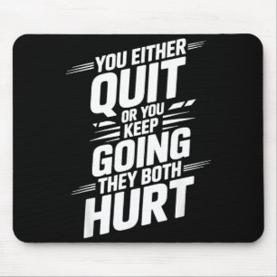 Either Quit Or Keep Going Both Hurt _- Mouse Pad