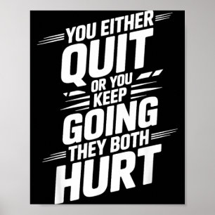 Either Quit Or Keep Going Both Hurt _- Poster