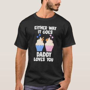 Either way it goes daddy loves you cute gender rev T-Shirt