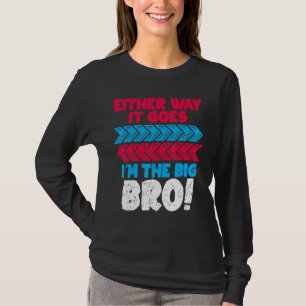 Either Way It Goes I Am The Big Bro For Pregnancy T-Shirt