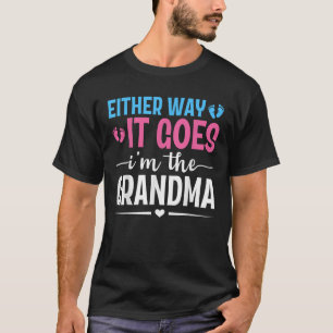 Either Way It Goes I m The Grandma Gender Reveal B T-Shirt