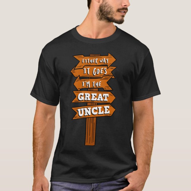 Either Way It Goes I m The Great Uncle Pregnancy R T-Shirt (Front)