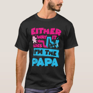 Either Way It Goes I m The Papa Gender Reveal Anno T-Shirt
